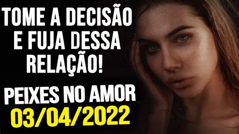 TOME A DECISÃO E FUJA DESSA RELAÇÃO PEIXES NO AMOR DOMINGO DIA 03 04