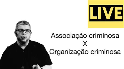 Live 21 Associação Criminosa X Organização Criminosa Youtube