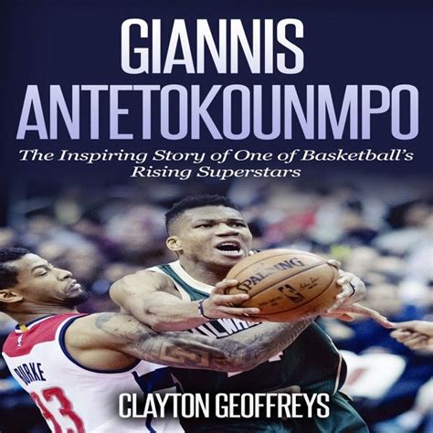 Giannis Antetokounmpo The Inspiring Story Of One Of Basketballs Rising Superstars Unabridged