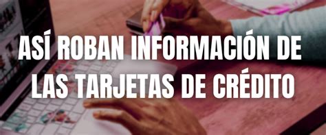 C Mo Roban Los Ciberdelincuentes La Informaci N De Las Tarjetas De