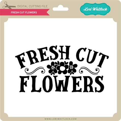 Fresh Cut Flowers Lori Whitlocks Svg Shop