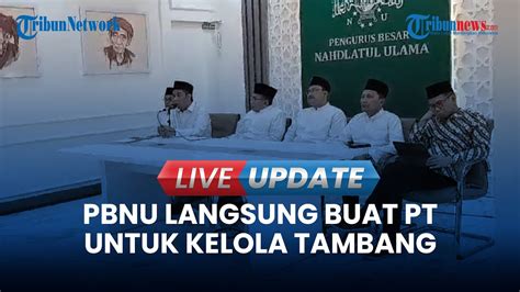 LIVE UPDATE Ormas Keagamaan Bisa Kelola Tambang PBNU Langsung