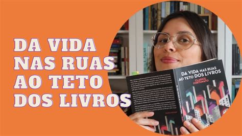 Da Vida Nas Ruas Ao Teto Dos Livros Clarice Fortunato Jaque Schmitt