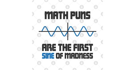 Math Puns First Sine Of Madness Math Joke T Shirt Teepublic