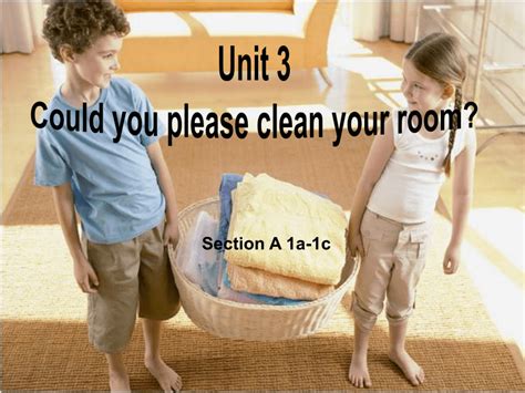 Unit 3 Could You Please Clean Your Room Section A （1a 1c）课件 共21张ppt