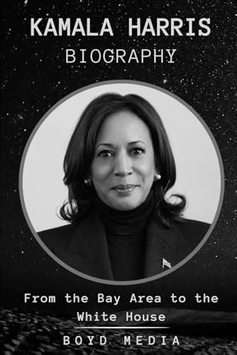 Kamala Harris Biography From The Bay Area To The White House By Boyd