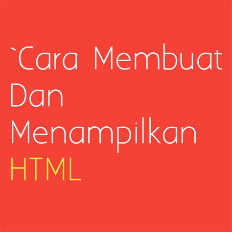 Cara Membuat Dan Menampilkan Html Coding