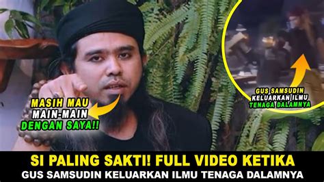 Ngakak Banget Full Video Ketika Gus Samsudin Keluarkan Ilmu Tenaga