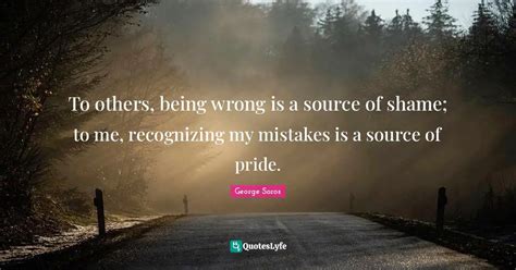 To Others Being Wrong Is A Source Of Shame To Me Recognizing My Mis