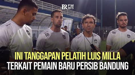 Ini Tanggapan Pelatih Luis Milla Terkait Pemain Baru Persib Bandung