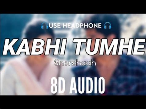 Kabhi Tumhe 8D AUDIO Shershaah Darshan Raval YouTube