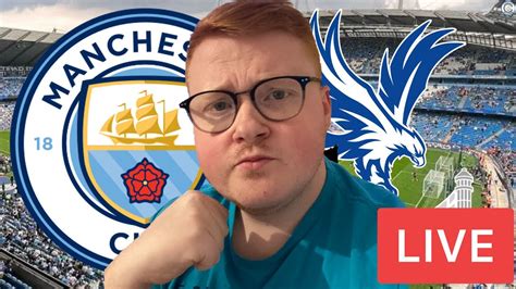 Man City V Crystal Palace Premier League Live Stream Watchalong Youtube