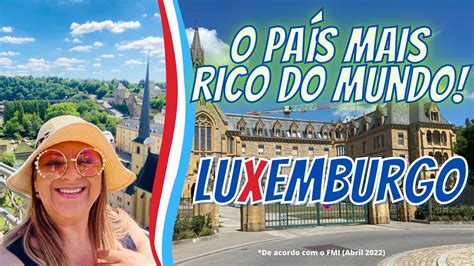 Luxemburgo O Pa S Mais Rico Do Mundo Em Per Capita Youtube