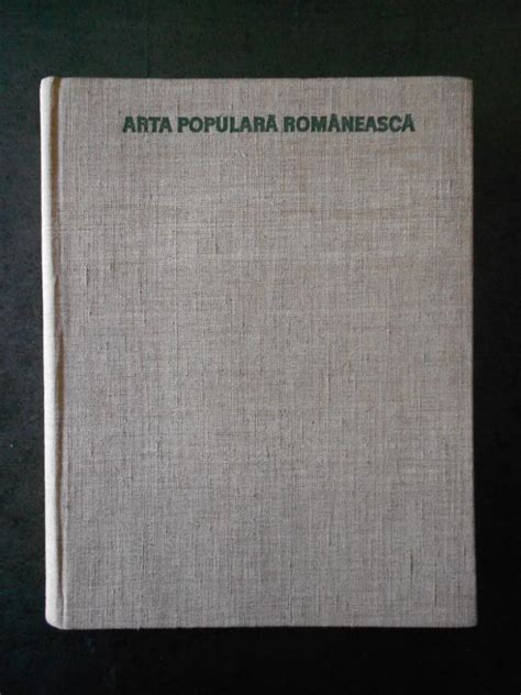 Arta Populara Romaneasca Editie Cartonata Contine Numeroase