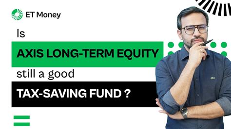 Is Axis Long Term Equity Still A Good Tax Saving Fund Et Money Youtube