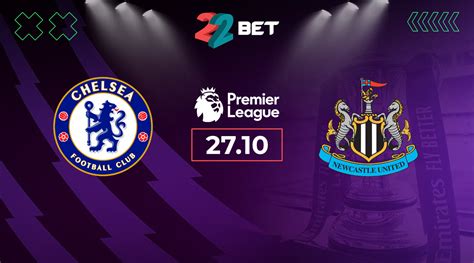 Chelsea Vs Newcastle United Match Preview Odds Betting Tips 27 10