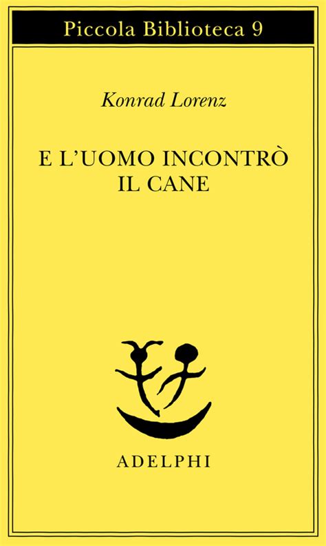 E Luomo Incontr Il Cane Konrad Lorenz Adelphi Edizioni