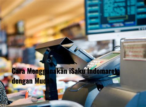 Cara Menggunakan ISaku Indomaret Dengan Mudah