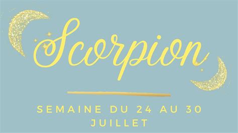 Scorpion ♏ Du 24 Au 30 Juillet 2023 Vous Allez Faire Le Choix De