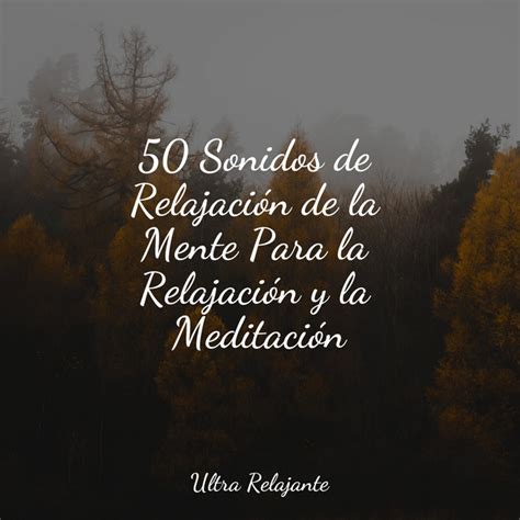 50 Sonidos De Relajación De La Mente Para La Relajación Y La Meditación