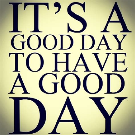 Its A Good Day To Have A Good Day Pictures, Photos, and Images for Facebook, Tumblr, Pinterest ...