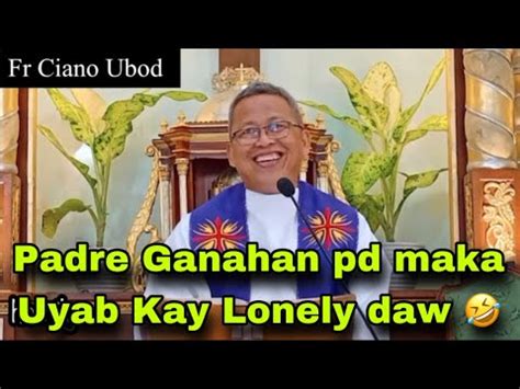 March Padre Ganahan Maka Uyab Kay Lonely Daw Fr Ciano