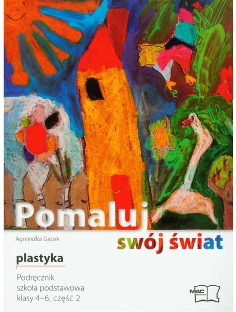 Pomaluj Swój Świat Podręcznik Do Plastyki Częśc 2 Szkoła Podstawowa