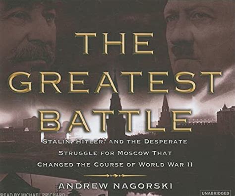 The Greatest Battle Stalin Hitler And The Desperate Struggle For