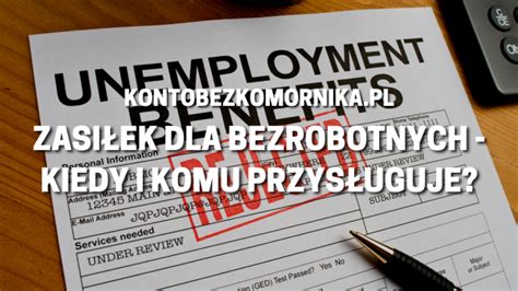 Zasiłek dla bezrobotnych kiedy i komu przysługuje KontoBezKomornika pl