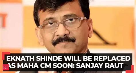 Eknath Shinde Will Be Replaced As Maharashtra Cm Soon 16 Mlas Will Be Disqualified Sanjay Raut