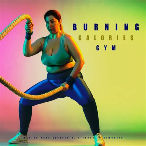 Burning Calories Gym Album By Musica Para Ejercicio Fitness Y