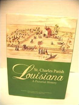 St. Charles Parish, Louisiana: A Pictorial History: Joan Weaver Becnel ...