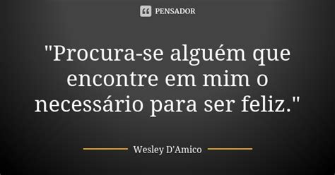 Procura Se Alguém Que Encontre Em Wesley Damico Pensador