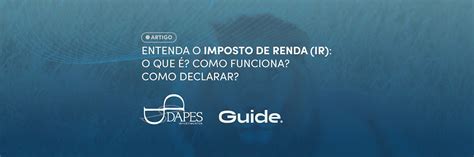 Entenda o Imposto de Renda IR o que é Como funciona Como declarar