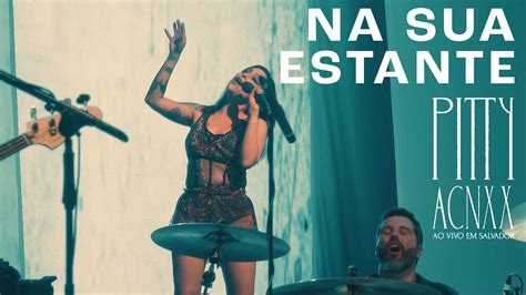 Pitty Na Sua Estante Acnxx Ao Vivo Em Salvador Youtube