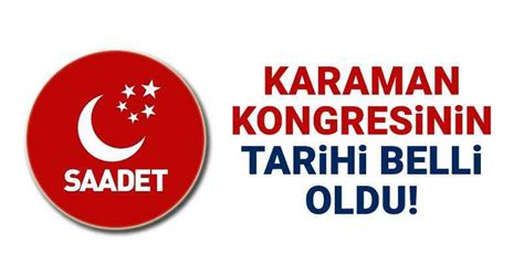 Saadet Partisi Karaman Kongresinin Tarihi Belli Oldu Karamandan