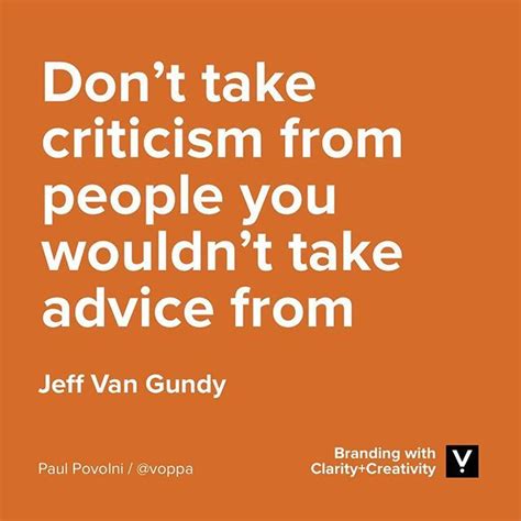 Dont Take Criticism From People You Wouldnt Take Advice From Jeff Van