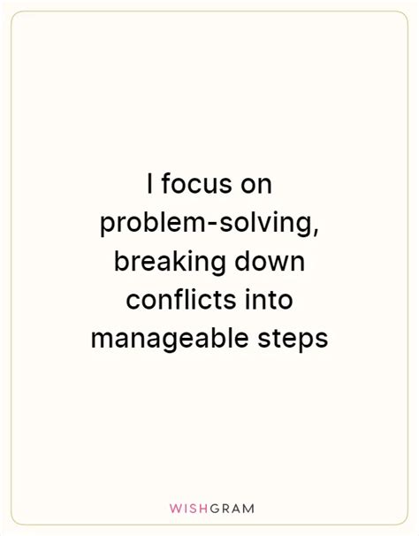 I Focus On Problem Solving Breaking Down Conflicts Into Manageable Steps Messages Wishes