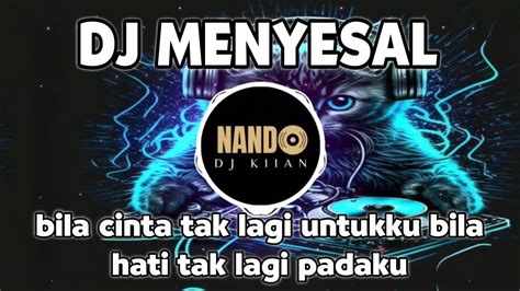 Dj Menyesal Bila Cinta Tak Lagi Untukku Bila Hati Tak Lagi Padaku Remix Viral Tiktok Terbaru