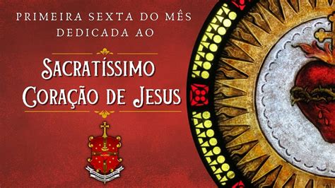 Santa Missa Sexta Do M S Dedicado Ao Sagrado Cora O De Jesus