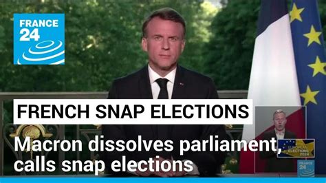 Macron Dissolves French Parliament And Calls Snap Elections • France 24