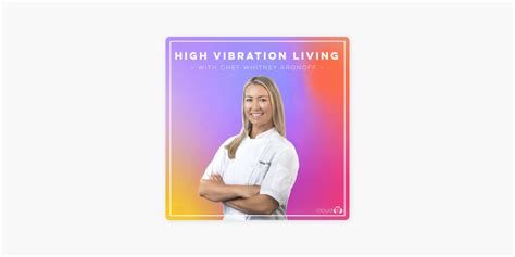 High Vibration Living With Chef Whitney Aronoff On Apple Podcasts