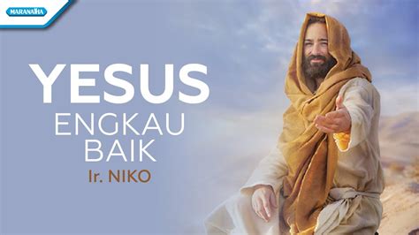 Yesus Engkau Baik Ir Niko Official Lyric Video Youtube