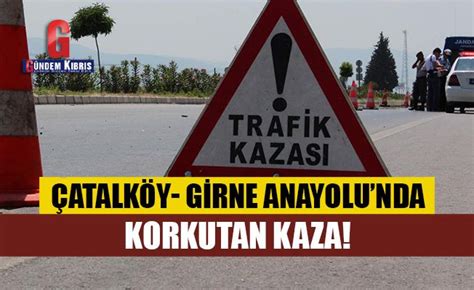 Çatalköy Girne Anayolu nda korkutan kaza Gündem Kıbrıs Gazetesi