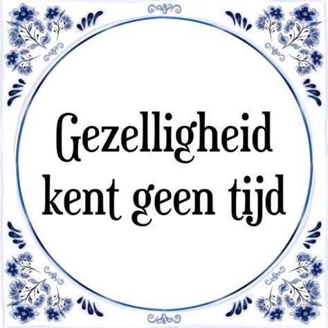 Tegeltje Met Spreuk Tegeltjeswijsheid Gezelligheid Kent Geen Tijd