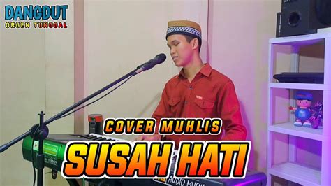 SUSAH HATI COVER MUHLIS DANGDUT ORGEN TUNGGAL TERBARU YouTube