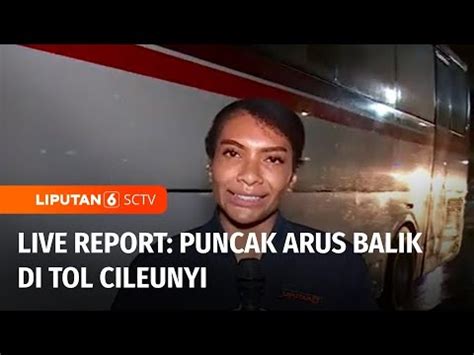 Live Report Pantauan Puncak Arus Balik Mudik Di Gerbang Tol Cileunyi