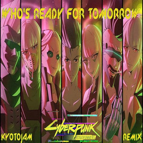 Cyberpunk Edgerunners Who S Ready For Tomorrow Single By Kyotojam