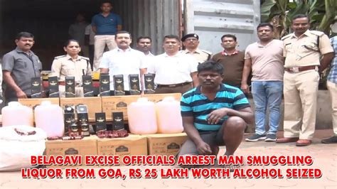 Belagavi Excise Officials Arrest Man Smuggling Liquor From Goa Rs