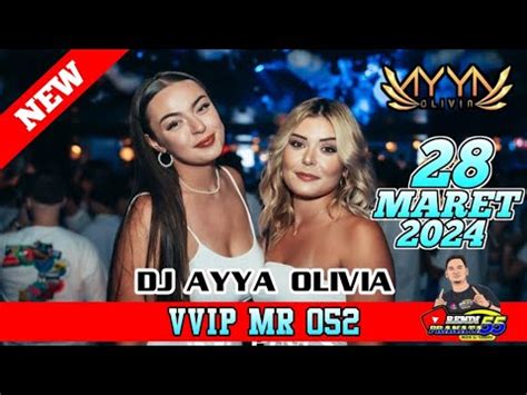 DJ AYYA OLIVIA ENAK KALI 28 MARET 2024 VVIP MR 052 YouTube